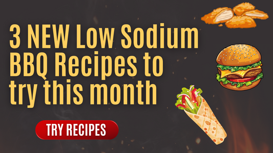 3 NEW Low Sodium BBQ Recipes to try this month